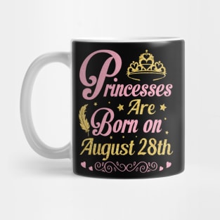 Princesses Are Born On August 28th Happy Birthday To Me Nana Mommy Aunt Sister Wife Niece Daughter Mug